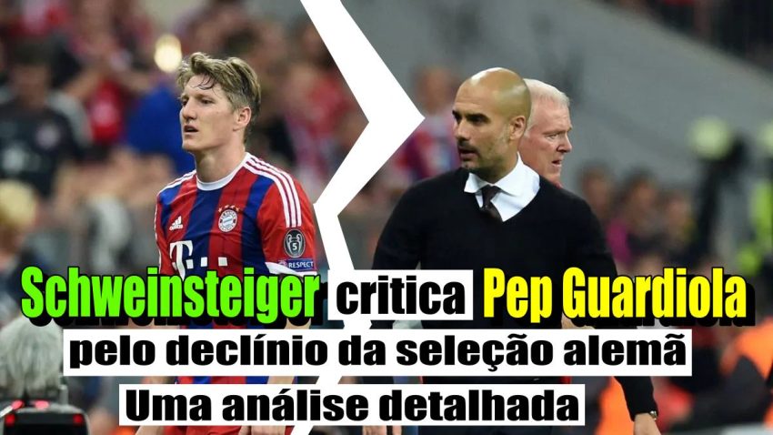 Schweinsteiger critica Pep Guardiola pelo declínio da seleção alemã - Uma análise detalhada